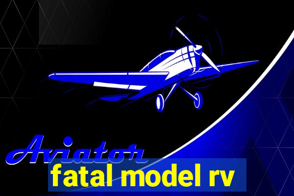 fatal model rv